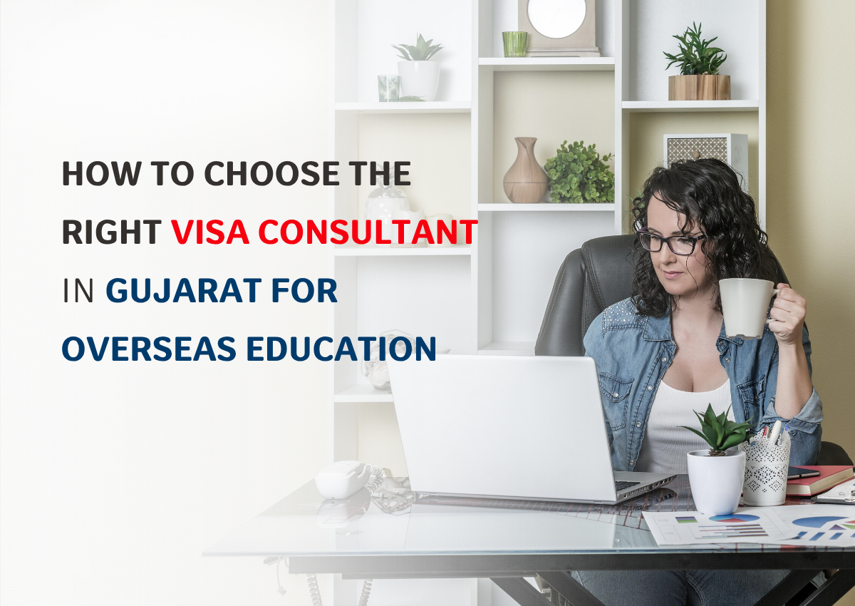 How to Choose the Right Visa Consultant in Gujarat for Overseas Education